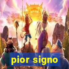 pior signo